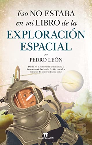 Eso no estaba en mi libro de la exploración espacial (Divulgación Científica)