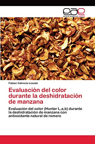 Evaluación del color durante la deshidratación de manzana: Evaluación del color (Hunter L,a,b) durante la deshidratación de manzana con antioxidante natural de romero