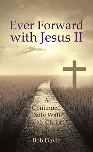 Ever Forward with Jesus Ii: A Continued Daily Walk with Christ (English Edition)