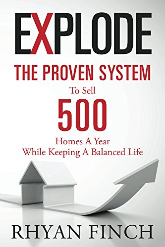 Explode: The Proven System To Sell 500 Homes A Year While Keeping A Balanced Life (English Edition)