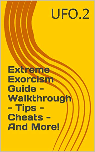 Extreme Exorcism Guide - Walkthrough - Tips - Cheats - And More! (English Edition)