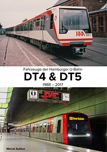 Fahrzeuge der Hamburger U-Bahn: DT4 & DT5: 1988 - 2017 (German Edition)
