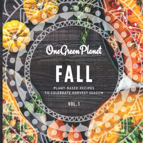 FALL by One Green Planet: Plant-Based Recipes to Celebrate Harvest Season (Plant-Based Cookbooks by One Green Planet)