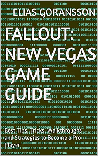 Fallout: New Vegas Game Guide: Best Tips, Tricks, Walkthroughs and Strategies to Become a Pro Player (English Edition)