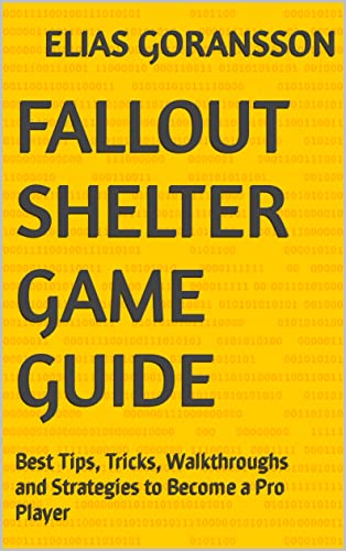 Fallout Shelter Game Guide: Best Tips, Tricks, Walkthroughs and Strategies to Become a Pro Player (English Edition)