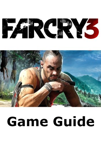 Far Cry 3 Game Guide (English Edition)