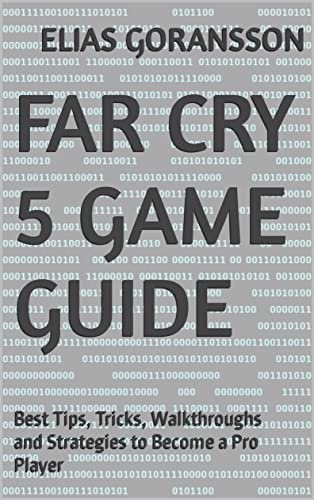 Far Cry 5 Game Guide: Best Tips, Tricks, Walkthroughs and Strategies to Become a Pro Player (English Edition)