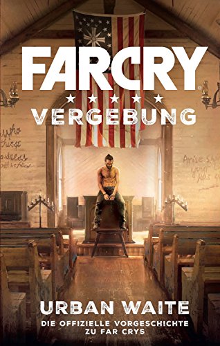 Far Cry 5: Vergebung: Die Vorgeschichte zum Videogame (Assassin's Creed) (German Edition)