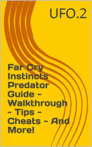 Far Cry Instincts Predator Guide - Walkthrough - Tips - Cheats - And More! (English Edition)