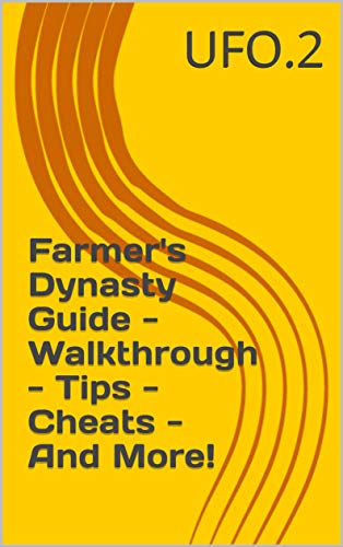 Farmer's Dynasty Guide - Walkthrough - Tips - Cheats - And More! (English Edition)