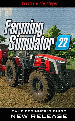 Farming Simulator 22 Complete Guide & Walkthrough: Tips - Tricks - And MORE! (English Edition)