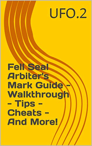 Fell Seal Arbiter's Mark Guide - Walkthrough - Tips - Cheats - And More! (English Edition)