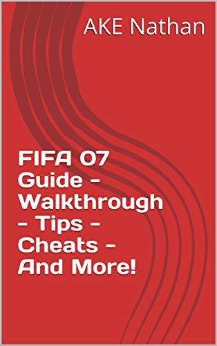 FIFA 07 Guide - Walkthrough - Tips - Cheats - And More! (English Edition)