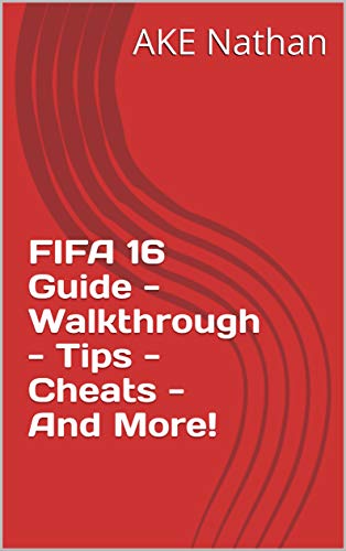 FIFA 16 Guide - Walkthrough - Tips - Cheats - And More! (English Edition)