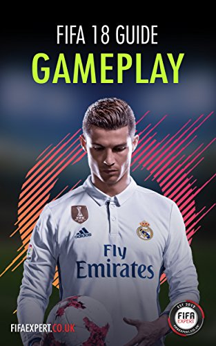 FIFA 18 Gameplay Guide: FIFA 18 Gameplay Tips for Attacking and Defending. (FIFA 18 Tips) (English Edition)