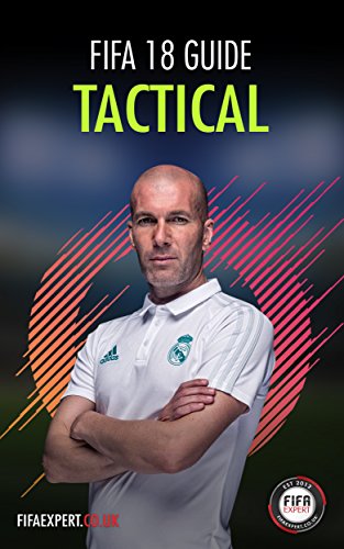 FIFA 18 Tactical Guide: FIFA 18 Tips for Formations, Custom Tactics and Player Instructions (English Edition)