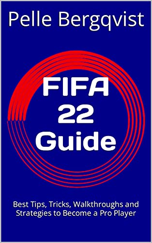 FIFA 22 Guide: Best Tips, Tricks, Walkthroughs and Strategies to Become a Pro Player (English Edition)