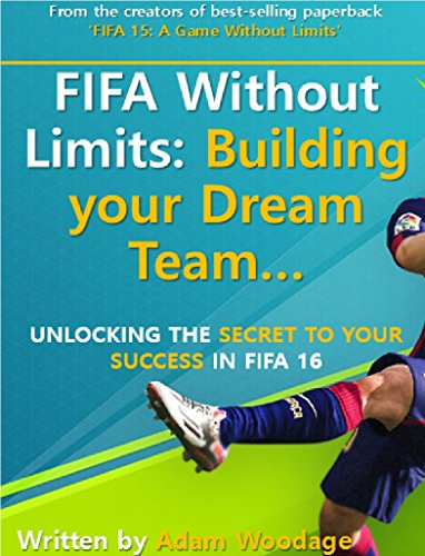 FIFA Without Limits - Building your Dream Team for FIFA 16: Unlocking the trading secrets to your FIFA Ultimate Team success (English Edition)