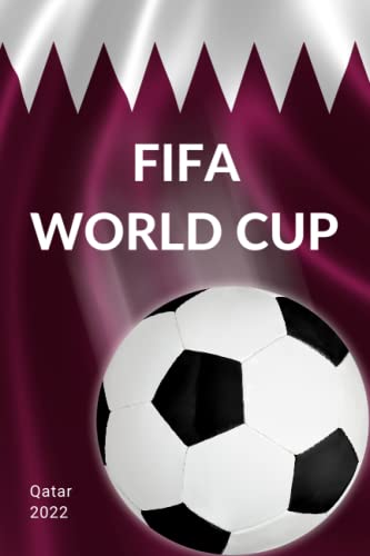 FIFA WORLD CUP QATAR 2022: FIFA 22 Football World Cup Notebook For Soccer/ Football Lovers/ Fans | a Great Gift for Soccer National Team & Players ... | 6x9 inches 100 pages College Ruled