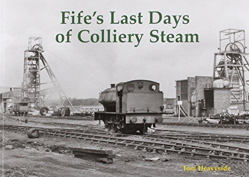 Fife's Last Days of Colliery Steam by Tom Heavyside (2014-08-01)