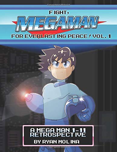 Fight! Mega Man! For Everlasting Peace!: Vol. 1: A Mega Man 1-11 Retrospective