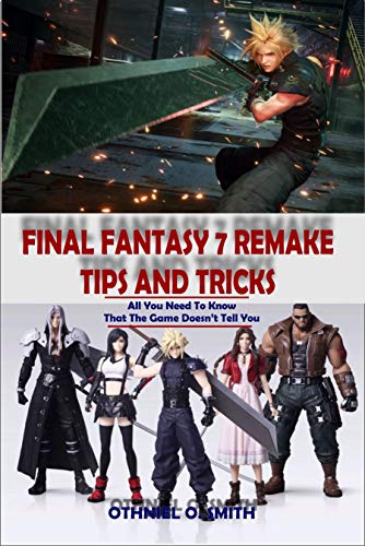 FINAL FANTASY 7 REMAKE TIPS AND TRICKS: All You Need To Know That The Game Doesn’t Tell you (English Edition)