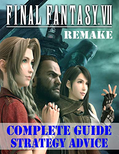 Final Fantasy VII Remake: Complete Guide, Strategy Advice: How to Become a Pro Player in Final Fantasy VII Remake (English Edition)