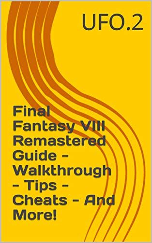 Final Fantasy VIII Remastered Guide - Walkthrough - Tips - Cheats - And More! (English Edition)