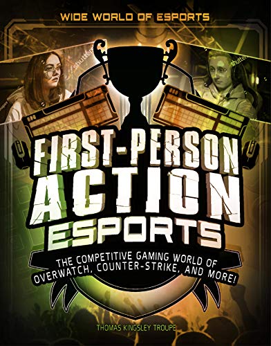First-Person Action Esports: The Competitive Gaming World of Overwatch, Counter-Strike, and More! (Wide World of Esports)