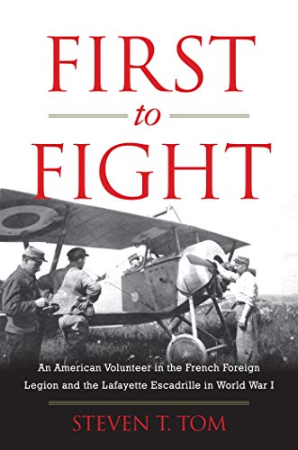 First to Fight: An American Volunteer in the French Foreign Legion and the Lafayette Escadrille in World War I (English Edition)