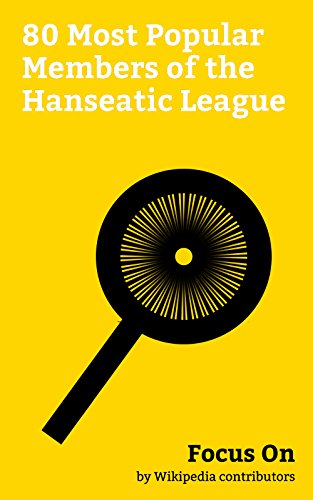 Focus On: 80 Most Popular Members of the Hanseatic League: Stockholm, Cologne, Hanover, Wrocław, Gdańsk, Königsberg, Essen, Groningen, Rostock, Göttingen, etc. (English Edition)