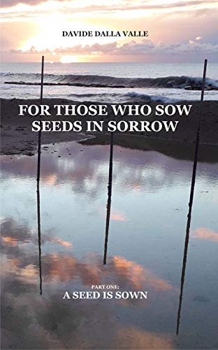 For those who sow seeds in sorrow: Part one: a seed is sown (English Edition)