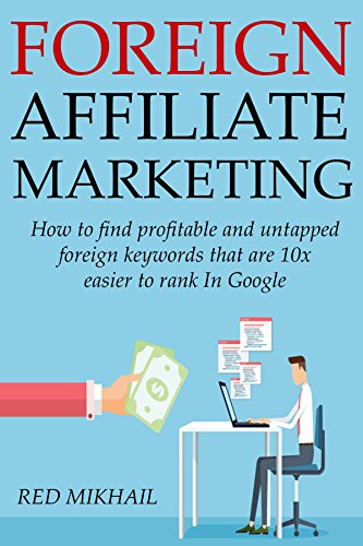 FOREIGN AFFILIATE MARKETING 2016: How to find profitable and untapped foreign keywords that are 10x easier to rank In Google (English Edition)