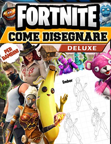 Fortnite Come Disegnare: Come Disegnare Fortnite I Migliori Personaggi: Libro Da Disegno Con Illustrazioni Non Ufficiali Edizione Deluxe