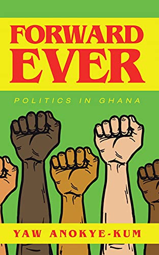 Forward Ever: Politics in Ghana (English Edition)
