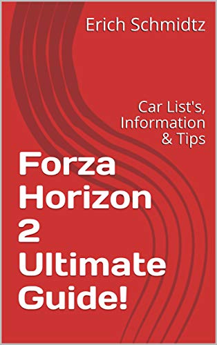 Forza Horizon 2 Ultimate Guide!: Car List's, Information & Tips (English Edition)