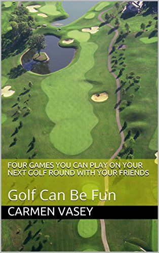 Four Games You Can Play on Your Next Golf Round with Your Friends: Golf Can Be Fun (English Edition)