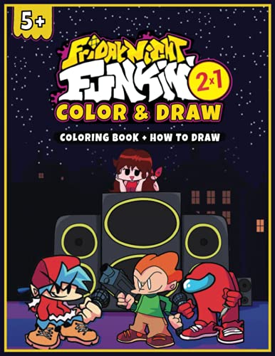 Friday Night Funkin Color and Draw (Coloring Book + How To Draw): 2-In 1 Colour & Learn To Draw FNF characters Step By Step, Easy Drawing Guide, New ... Older Kids, Boys, Girls, Toddlers, Kids