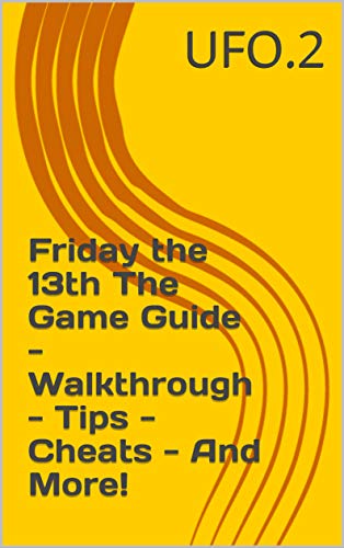 Friday the 13th The Game Guide - Walkthrough - Tips - Cheats - And More! (English Edition)