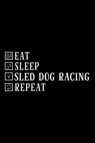 Funny Sled Dog Racing Gift, Eat Sleep Sled Dog Racing Repeat Notebook Lined Journal: Daily Organizer,Gym,2022,Thanksgiving,Management,2021,Christmas Gifts,6x9 in,Task Manager,Halloween