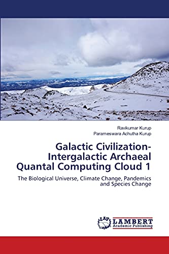 Galactic Civilization-Intergalactic Archaeal Quantal Computing Cloud 1: The Biological Universe, Climate Change, Pandemics and Species Change