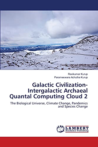 Galactic Civilization-Intergalactic Archaeal Quantal Computing Cloud 2: The Biological Universe, Climate Change, Pandemics and Species Change