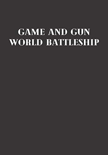 Game And Gun World Battleship: Because Playing is Not a Game!: 1 (Old Game)