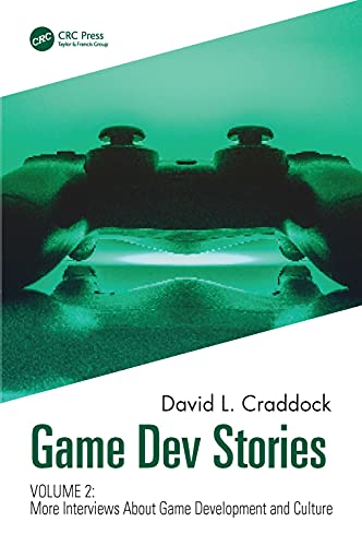 Game Dev Stories Volume 2: More Interviews About Game Development and Culture