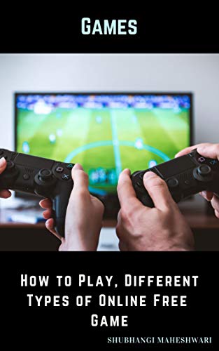 Games – How to Play, Different Types of Online Free Games (English Edition)