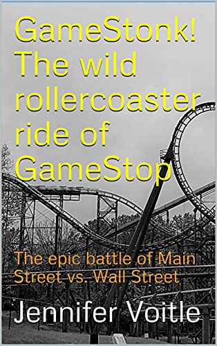 GameStonk! The wild rollercoaster ride of GameStop: The epic battle of Main Street vs. Wall Street (English Edition)