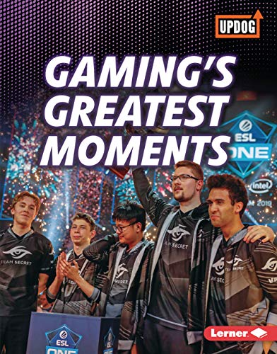 Gaming's Greatest Moments (The Best of Gaming (Updog Books))