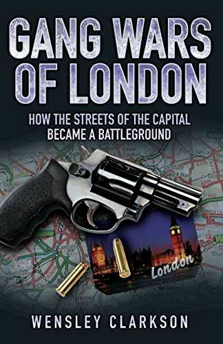 Gang Wars of London - How the Streets of the Capital Became a Battleground (English Edition)