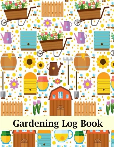Gardening Log Book: Garden Journal Planner Notebook For Yearly, Monthly & Seasoning Planning, Manage Finance Budget, Expense Tracker, Design Layout, ... Seeding Vegetables Fruits Herbs Tree Plant)