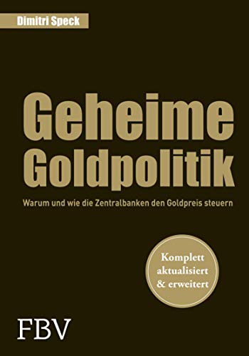 Geheime Goldpolitik: Warum die Zentralbanken den Goldpreis steuern (German Edition)